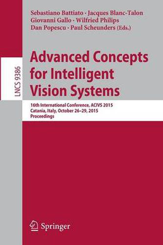 Cover image for Advanced Concepts for Intelligent Vision Systems: 16th International Conference, ACIVS 2015, Catania, Italy, October 26-29, 2015. Proceedings