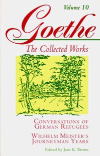 Cover image for Goethe: Conversations of German Refugees, Wilhelm Meister's Journeyman Years or The Renunciants