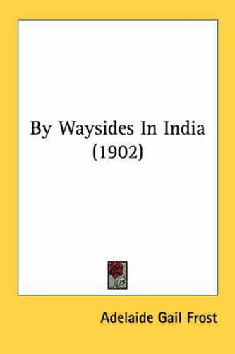 Cover image for By Waysides in India (1902)