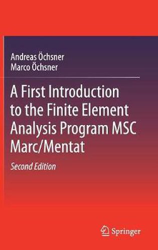 Cover image for A First Introduction to the Finite Element Analysis Program MSC Marc/Mentat