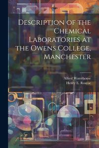 Cover image for Description of the Chemical Laboratories at the Owens College, Manchester