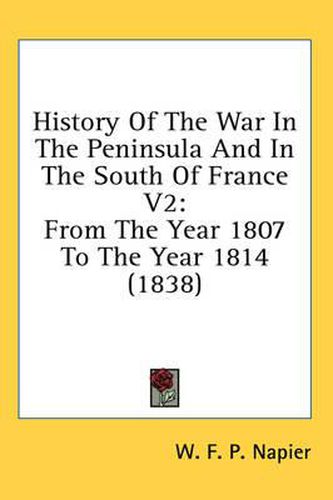 Cover image for History of the War in the Peninsula and in the South of France V2: From the Year 1807 to the Year 1814 (1838)