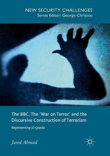 Cover image for The BBC, The 'War on Terror' and the Discursive Construction of Terrorism: Representing al-Qaeda