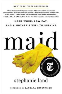 Cover image for Maid: Hard Work, Low Pay, and a Mother's Will to Survive