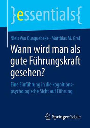 Cover image for Wann wird man als gute Fuhrungskraft gesehen?: Eine Einfuhrung in die kognitionspsychologische Sicht auf Fuhrung