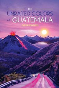 Cover image for The Unrated Colors of Guatemala