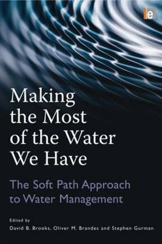 Cover image for Making the Most of the Water We Have: The Soft Path Approach to Water Management