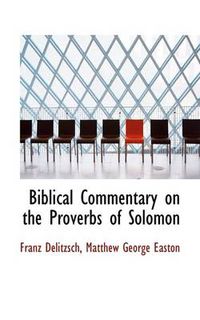 Cover image for Biblical Commentary on the Proverbs of Solomon