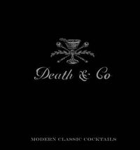 Cover image for Death & Co: Modern Classic Cocktails, with More than 500 Recipes