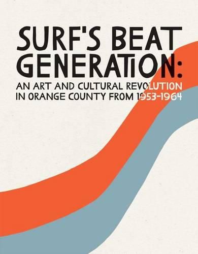 Cover image for Surf's Beat Generation: An Art and Cultural Revolution in Orange County from 1953-1964