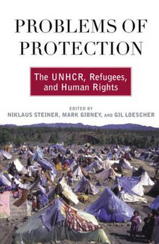 Cover image for Problems of Protection: The UNHCR, Refugees, and Human Rights