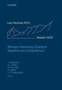 Cover image for Strongly Interacting Quantum Systems out of Equilibrium: Lecture Notes of the Les Houches Summer School: Volume 99, August 2012