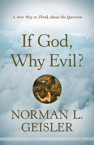 Cover image for If God, Why Evil? - A New Way to Think About the Question