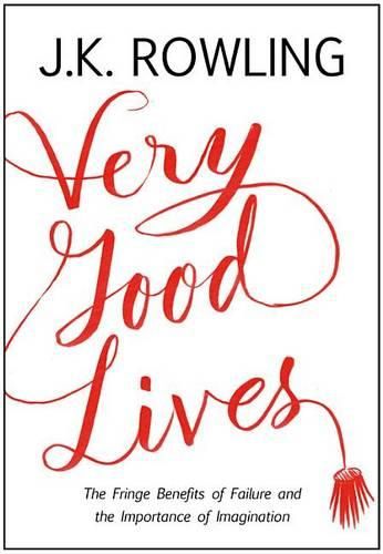 Cover image for Very Good Lives: The Fringe Benefits of Failure and the Importance of Imagination