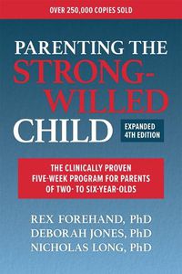 Cover image for Parenting the Strong-Willed Child, Expanded Fourth Edition