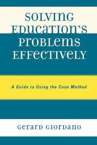 Cover image for Solving Education's Problems Effectively: A Guide to Using the Case Method