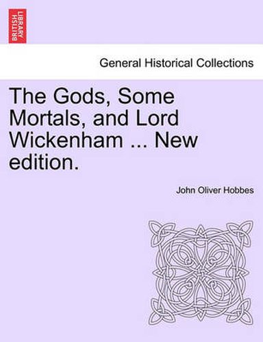 Cover image for The Gods, Some Mortals, and Lord Wickenham ... New Edition.