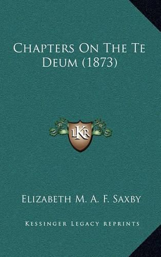 Cover image for Chapters on the Te Deum (1873)