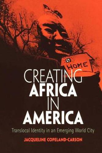 Cover image for Creating Africa in America: Translocal Identity in an Emerging World City