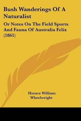 Bush Wanderings of a Naturalist: Or Notes on the Field Sports and Fauna of Australia Felix (1861)