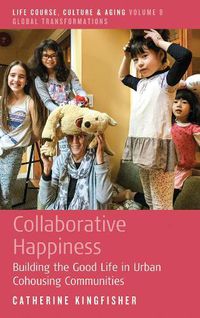 Cover image for Collaborative Happiness: Building the Good Life in Urban Cohousing Communities