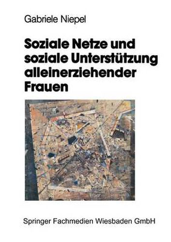 Cover image for Soziale Netze Und Soziale Unterstutzung Alleinerziehender Frauen: Eine Empirische Studie