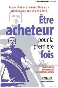 Cover image for Etre acheteur pour la premiere fois: Les cles pour reussir dans la fonction achats