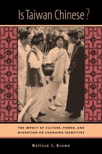 Cover image for Is Taiwan Chinese?: The Impact of Culture, Power, and Migration on Changing Identities