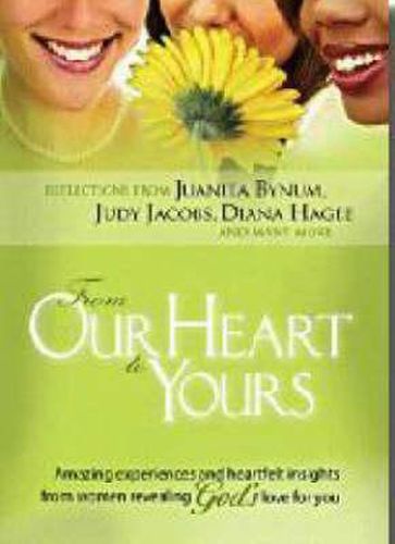 Cover image for From Our Hearts to Yours: Amazing Experiences and Heartfelt Insights from Women Revealing God's Love for You