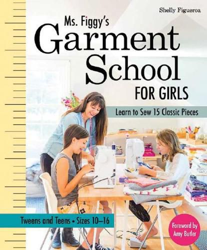 Cover image for Ms. Figgy's Garment School for Girls: Learn to Sew 15 Classic Pieces * Tweens and Teens-Sizes 10-16