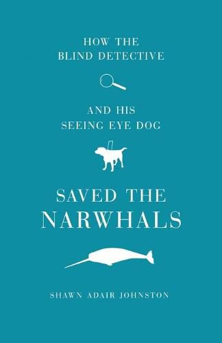 Cover image for How The Blind Detective and His Seeing Eye Dog Saved the Narwhals