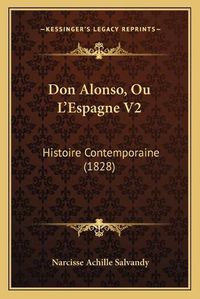 Cover image for Don Alonso, Ou L'Espagne V2: Histoire Contemporaine (1828)