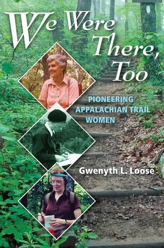 Cover image for We Were There, Too: Pioneering Appalachian Trail Women