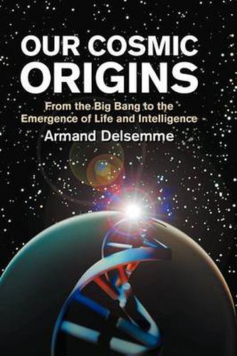 Cover image for Our Cosmic Origins: From the Big Bang to the Emergence of Life and Intelligence