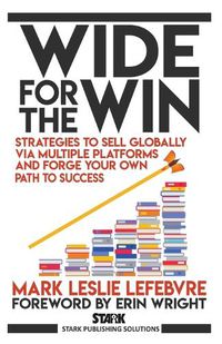 Cover image for Wide for the Win: Strategies to Sell Globally via Multiple Platforms and Forge Your Own Path to Success