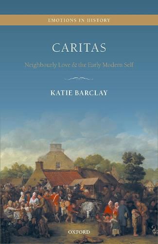 Cover image for Caritas: Neighbourly Love and the Early Modern Self