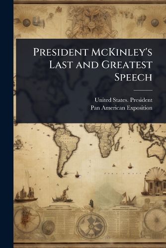 Cover image for President McKinley's Last and Greatest Speech