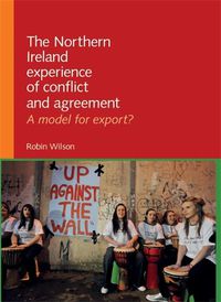 Cover image for The Northern Ireland Experience of Conflict and Agreement: A Model for Export?