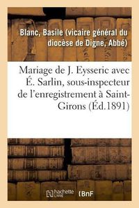 Cover image for Mariage de Mlle Jeanne Eysseric Avec M. Edouard Sarlin, Sous-Inspecteur de l'Enregistrement