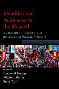 Cover image for Identities and Audiences in the Musical: An Oxford Handbook of the American Musical, Volume 3