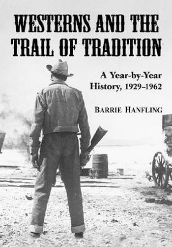 Cover image for Westerns and the Trail of Tradition: A Year-by-year History, 1929-1962