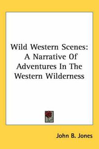 Cover image for Wild Western Scenes: A Narrative of Adventures in the Western Wilderness