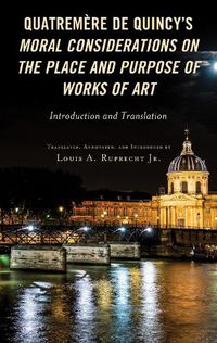 Cover image for Quatremere de Quincy's Moral Considerations on the Place and Purpose of Works of Art: Introduction and Translation