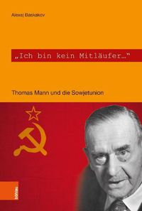 Cover image for Ich bin kein Mitlaufer: Thomas Mann und die Sowjetunion