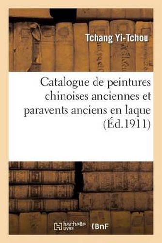 Catalogue de Peintures Chinoises Anciennes Et Paravents Anciens En Laque Polychrome: Et Champleve de la Collection de Mme F. Langweil: Exposes Du 5 Au 30 Decembre 1911...