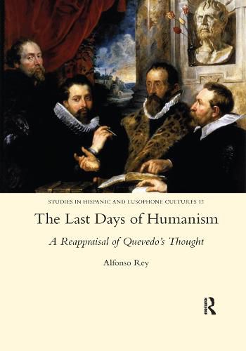 Cover image for The Last Days of Humanism: A Reappraisal of Quevedo's Thought