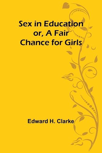 Sex in Education; or, A Fair Chance for Girls