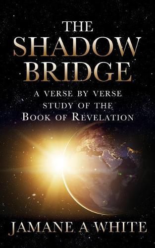 Cover image for The Shadow Bridge: A verse by verse study of the Book of Revelation