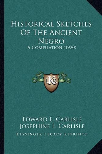 Cover image for Historical Sketches of the Ancient Negro: A Compilation (1920)