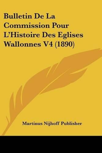 Cover image for Bulletin de La Commission Pour L'Histoire Des Eglises Wallonnes V4 (1890)